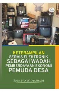 Keterampilan Servis Elektronik Sebagai Wadah Pemberdayaan Ekonomi Pemuda Desa