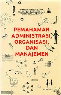 Pemahaman Administrasi, Organisasi dan Manajemen