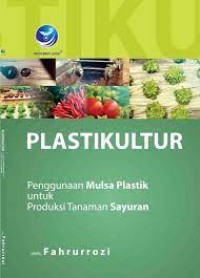 Plastikultur: Penggunaan Mulsa Plastik Untuk Produksi Tanaman Sayuran