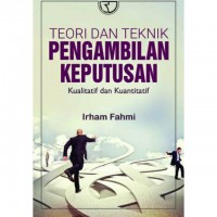 Teori dan Teknik Pengambilan Keputusan Kualitatif dan Kuantitatif